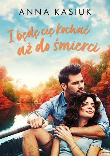 I będę cię kochać aż do śmierci, Anna Kasiuk