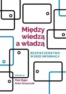 MIĘDZY WIEDZĄ A WŁADZĄ. BEZPIECZEŃSTWO W ERZE...