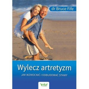 WYLECZ ARTRETYZM. JAK WZMOCNIĆ I ODBUDOWAĆ STAWY
