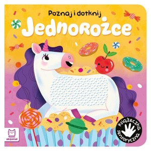 POZNAJ I DOTKNIJ JEDNOROŻCE KSIĄŻECZKA SENSORYCZNA