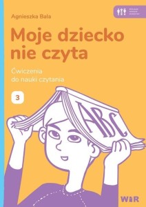 MOJE DZIECKO NIE CZYTA. ĆWICZENIA DO NAUKI 3