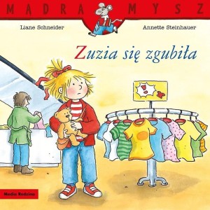 MĄDRA MYSZ. ZUZIA SIĘ ZGUBIŁA, LIANE SCHNEIDER