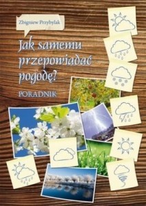 JAK SAMEMU PRZEPOWIADAĆ POGODĘ, ZBIGNIEW PRZYBYLAK