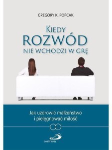 KIEDY ROZWÓD NIE WCHODZI W GRĘ, GREGORY POPCAK
