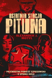 OSTATNIA STACJA PITUNA, ALEXANDER J. MOTYL