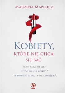 KOBIETY, KTÓRE NIE CHCĄ SIĘ BAĆ, MARZENA MAWRICZ
