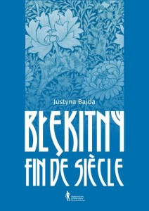 BŁĘKITNY FIN DE SIECLE, JUSTYNA BAJDA