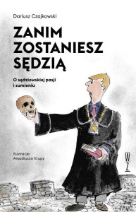 ZANIM ZOSTANIESZ SĘDZIĄ. O SĘDZIOWSKIEJ PASJI...