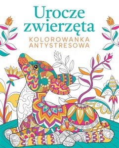 UROCZE ZWIERZĘTA. KOLOROWANKA ANTYSTRESOWA