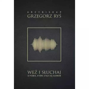 WEŹ I SŁUCHAJ. O PIŚMIE, KTÓRE STAJE SIĘ SŁOWEM