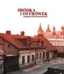 ŚRÓDKA I OSTRÓWEK. ANTIQUA CIVITAS POSNANIENSIS