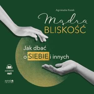 MĄDRA BLISKOŚĆ. JAK DBAĆ O SIEBIE I.. AUDIOBOOK