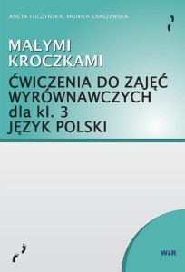 MAŁYMI KROCZKAMI. ĆWICZENIA DO ZAJĘĆ WYRÓWN. KL.3