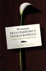 WYZNANIA PRZEDSIĘBIORCY POGRZEBOWEGO, CALEB WILDE