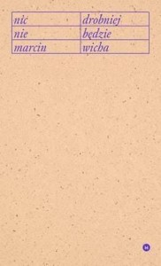 NIC DROBNIEJ NIE BĘDZIE, MARCIN WICHA