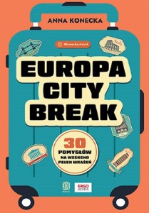 EUROPA CITY BREAK. 30 POMYSŁÓW NA WEEKEND PEŁEN..