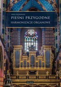 PIEŚNI PRZYGODNE. HARMONIZACJE ORGANOWE