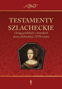 TESTAMENTY SZLACHECKIE Z KSIĄG GRODZKICH...