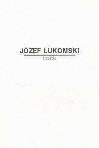 JÓZEF ŁUKOMSKI. RZEŹBA, PRACA ZBIOROWA