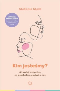 KIM JESTEŚMY? (PRAWIE) WSZYSTKO, CO PSYCHOLOGIA..