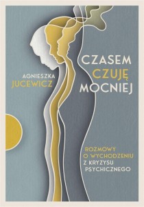 CZASEM CZUJĘ MOCNIEJ, AGNIESZKA JUCEWICZ