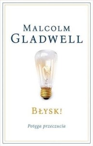 BŁYSK! POTĘGA PRZECZUCIA, MALCOLM GLADWELL