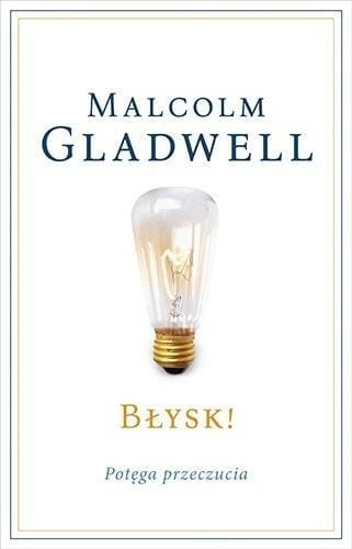 Błysk! Potęga przeczucia, Malcolm Gladwell
