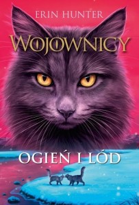 WOJOWNICY T.2 OGIEŃ I LÓD W.2023, ERIN HUNTER