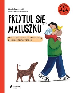 PRZYTUL SIĘ, MALUSZKU. O SILE RODZINNYCH WIĘZI