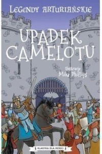 LEGENDY ARTURIAŃSKIE T.10 UPADEK CAMELOTU