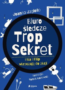 BIURO ŚLEDCZE TROP SEKRET. INKA I FILIP WKRACZAJĄ