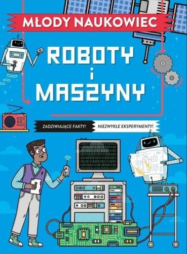 Młody naukowiec. Roboty i maszyny, Nick Arnold