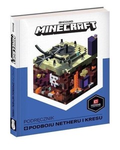 MINECRAFT. PODRĘCZNIK PODBOJU NETHERU I KRESU