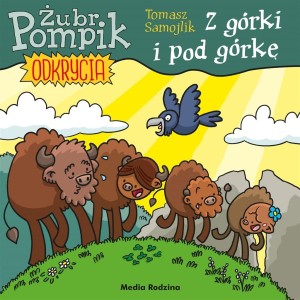 ŻUBR POMPIK. ODKRYCIA T.3 Z GÓRKI I POD GÓRKĘ