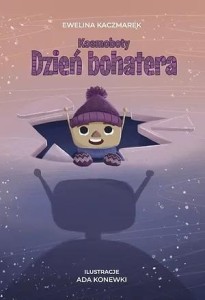 KOSMOBOTY. DZIEŃ BOHATERA, EWELINA KACZMAREK