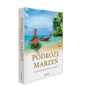 PODRÓŻE MARZEŃ. NAJPIĘKNIEJSZE MIEJSCA ŚWIATA