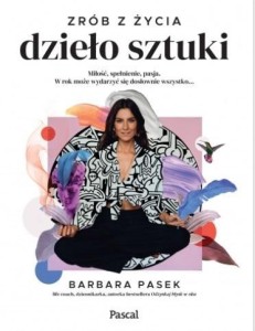 ZRÓB Z ŻYCIA DZIEŁO SZTUKI. MIŁOŚĆ, SPEŁNIENIE,...