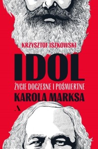 IDOL. ŻYCIE DOCZESNE I POŚMIERTNE KAROLA MARKSA