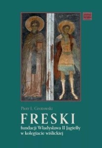 FRESKI FUNDACJI WŁADYSŁAWA II JAGIEŁŁY