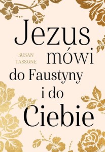 JEZUS MÓWI DO FAUSTYNY I DO CIEBIE, SUSAN TASSONE