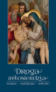 DROGA MIŁOSIERDZIA. WIARA, NADZIEJA, MIŁOŚĆ