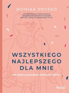 WSZYSTKIEGO NAJLEPSZEGO DLA MNIE, MONIKA PRYŚKO