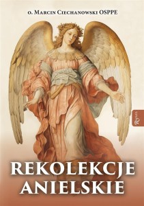 REKOLEKCJE ANIELSKIE, O. MARCIN CIECHANOWSKI