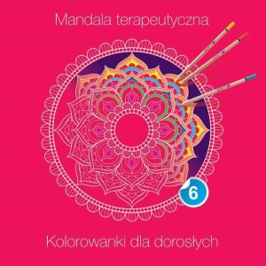 MANDALA TERAPEUTYCZNA 6. KOLOROWANKI DLA DOROSŁYCH
