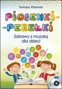 PIOSENKI-PEREŁKI. ZABAWY Z MUZYKĄ DLA DZIECI + CD