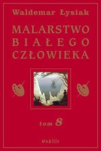 MALARSTWO BIAŁEGO CZŁOWIEKA T.8 - W. ŁYSIAK