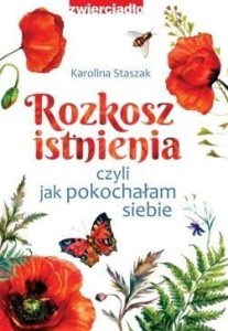 ROZKOSZ ISTNIENIA, CZYLI JAK POKOCHAŁAM SIEBIE