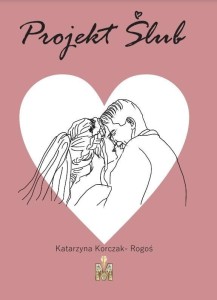 PROJEKT ŚLUB, KATARZYNA KORCZAK-ROGOŚ