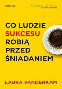 CO LUDZIE SUKCESU ROBIĄ PRZED ŚNIADANIEM
