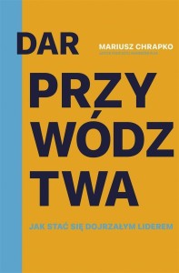 DAR PRZYWÓDZTWA (Z AUTOGRAFEM), MARIUSZ CHRAPKO